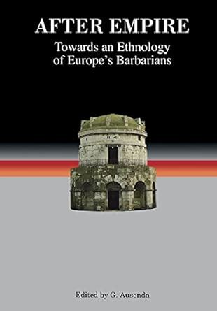 Buy After Empire Towards An Ethnology Of Europe S Barbarians