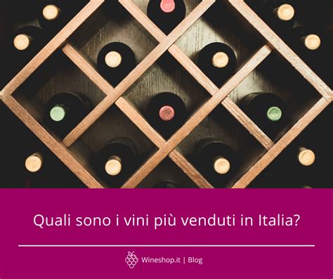 Quali Sono I Vini Pi Venduti In Italia Blog Wineshop It