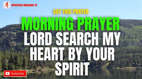 Morning Prayer Lord Search My Heart By Your Spirit Youtube