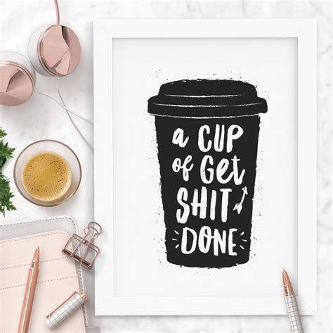 A Cup Of Get Shit Done Black And White Print By The Motivated Type