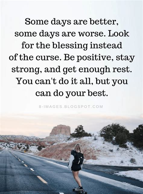 Be Positive Quotes Some Days Are Better Some Days Are Worse Look For