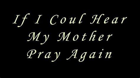 If I Could Hear My Mother Pray Again Youtube