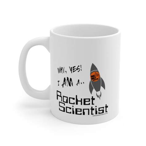 Why Yes I Am A Rocket Scientist White Ceramic Mug 11 Oz One Way Rocketry