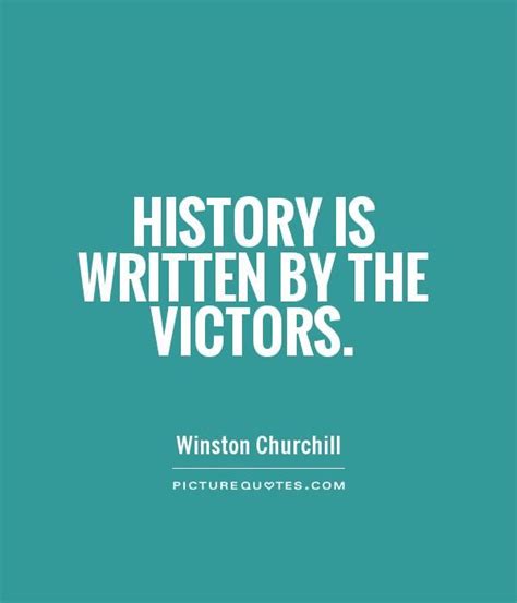 History Is Written By The Victors Picture Quotes Famous History Quote