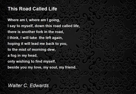 This Road Called Life This Road Called Life Poem By Walter C Edwards