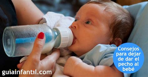 Consejos Para Destetar O Dejar De Amamantar Al Bebé