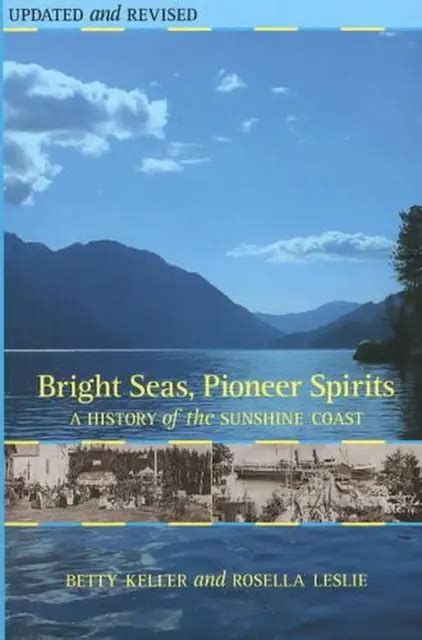 Bright Seas Pioneer Spirits A History Of The Sunshine Coast By Betty