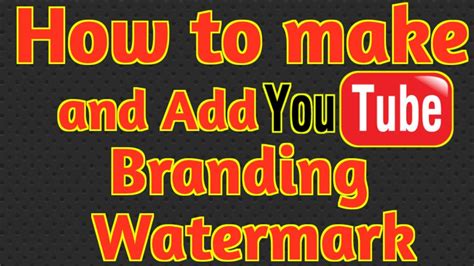 How To Set Youtube Channel Branding Watermark How To Create Youtube Branding Watermark Youtube
