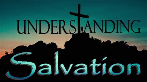 Understanding Salvation What Does It Mean To Be Saved Youtube