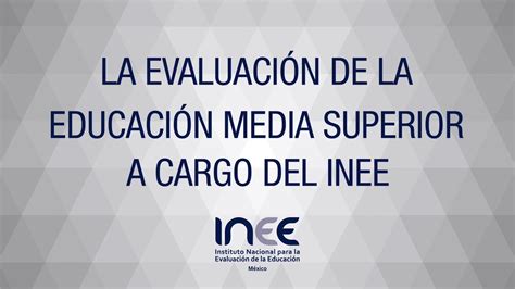 La Evaluación De La Educación Media Superior A Cargo Del Inee Youtube