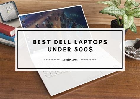 Best Dell Laptops Under 500 Ceedo