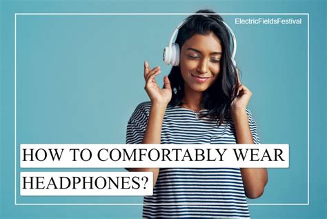 how to comfortably wear headphones the ultimate guide kembeo