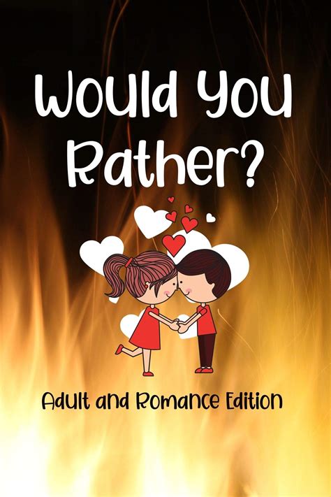 Would You Rather Adult And Romance Edition Exploring Your Innermost