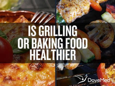 Is Grilling Or Baking Food Healthier