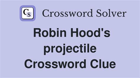 Robin Hoods Projectile Crossword Clue Answers Crossword Solver