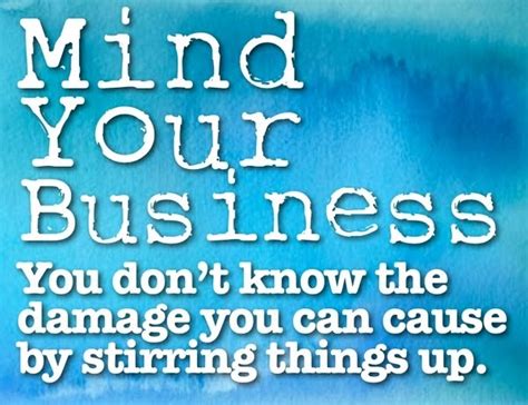 Mind Your Business Quotes And Sayings Mind Your Business Picture Quotes