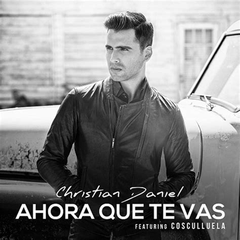 Ahora Que Te Vas Feat Cosculluela Song And Lyrics By Christian