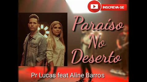 Pr Lucas Feat Aline Barros 2020 I Paraiso No Deserto I Youtube