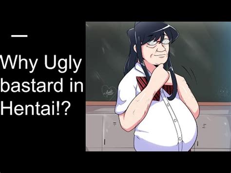 What Is Up With Ugly Bastard In Hentai YouTube