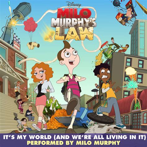 Its My World And Were All Living In It From Milo Murphys Law