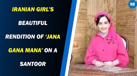 Viral Video Iranian Girls Beautiful Rendition Of ‘jana Gana Mana On A Santoor Youtube