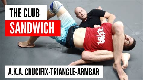 The Club Sandwich Aka Crucifix Triangle Armbar Bjj Mma Youtube