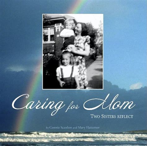 Caring For Mom By Connie Scanlon And Mary Hattemer Blurb Books