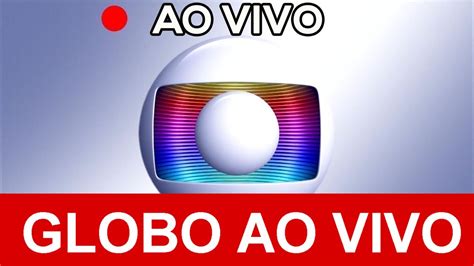 Globo Ao Vivo Agora Online Hoje NA TELINHA Tv Rede Globo Ao Vivo Agora Online YouTube