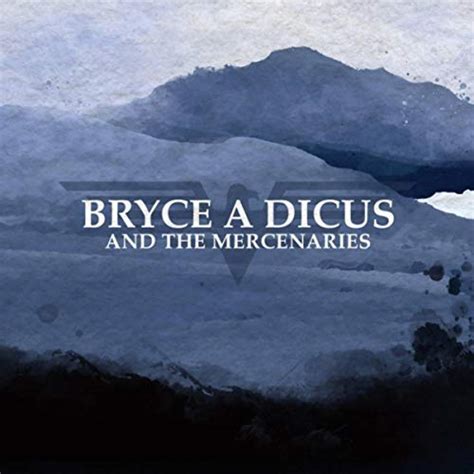 Bryce A Dicus And The Mercenaries By Bryce Dicus On Amazon Music