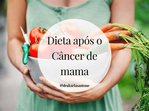 Como deve ser a dieta após o diagnóstico do Câncer de Mama Karla Santone