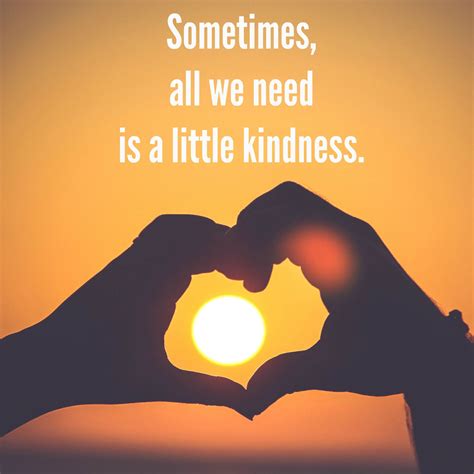 Sometimes All We Need Is A Little Kindness Kindness Quotes Random