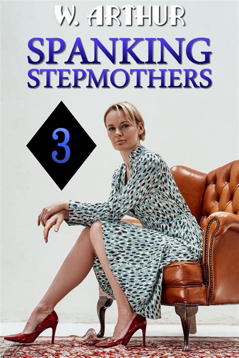 Spanking Stepmothers 3 An F M Story Collection By W Arthur Goodreads