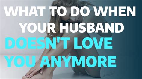 What To Do When Your Husband Doesnt Love You Anymoremy Husband Doesnt Love Me Anymore And It