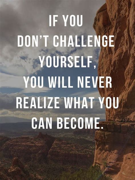 Dont Challenge Dont Realize What To Become Challenge Quotes