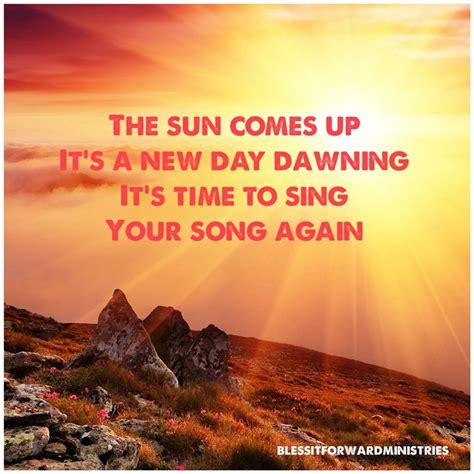 The Sun Comes Up Its A New Day Dawning Its Time To Sing Your Song