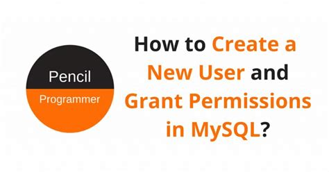 Create A New User And Grant Permissions In Mysql Pencil Programmer