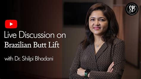 Live Discussion On Brazilian Butt Lift Bbl With Dr Shilpi Bhadani
