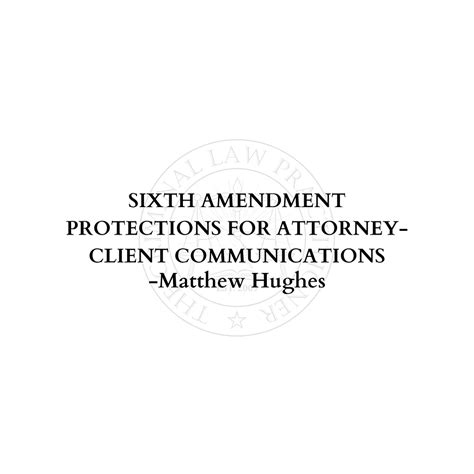 Sixth Amendment Protections For Attorney Client Communications