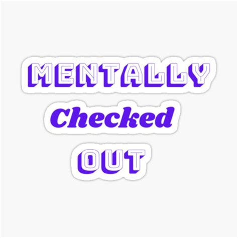 Mentally Checked Out Sticker For Sale By Rnshankar13 Redbubble