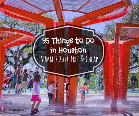 The Ultimate List Of Free And Cheap Things To Do In Houston This Summer
