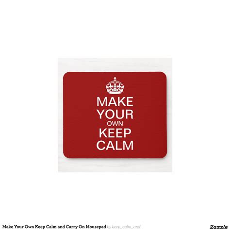 Make Your Own Keep Calm And Carry On Mousepad Zazzle