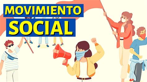 ¿qué Es Un Movimiento Social Y Cuáles Son Sus Características