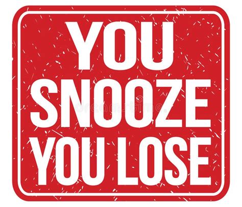 You Snooze You Lose Text Written On Red Stamp Sign Stock Illustration Illustration Of Words