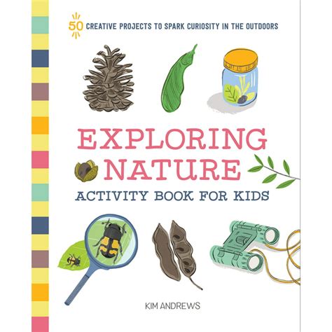Exploring Nature Activity Book For Kids 50 Creative Projects To Spark
