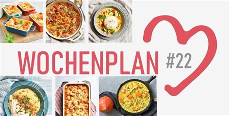 Wochenplan 22 Abwechslungsreiche Rezeptideen für eine Woche