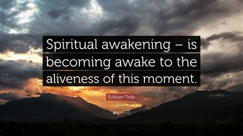 Eckhart Tolle Quote “spiritual Awakening Is Becoming Awake To The