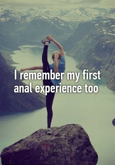 I Remember My First Anal Experience Too