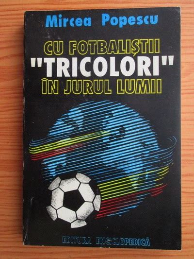 Popescu, mircea was born on march 11, 1954 in bucharest, romania. Mircea Popescu - Cu fotbalistii tricolori in jurul lumii ...