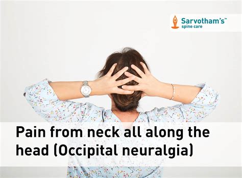 Pain From Neck All Along The Head Occipital Neuralgia Sarvothams