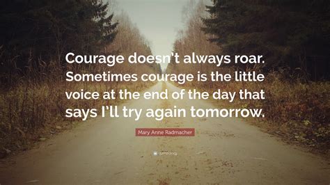 Mary Ann Radmacher Quote Mary Anne Radmacher Quote Courage Doesnt